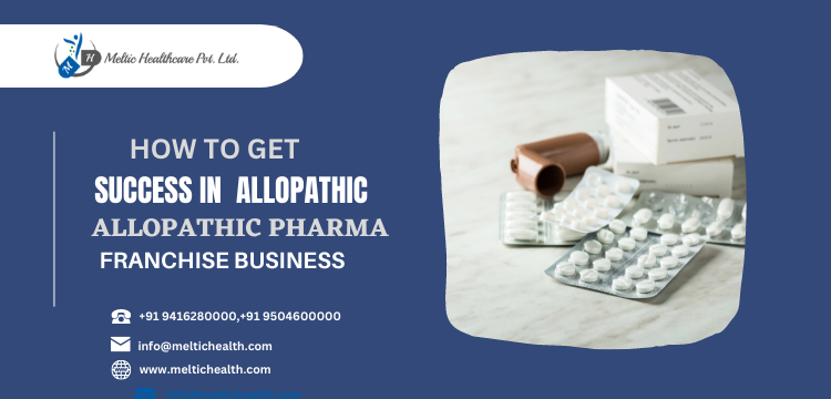 How To Get Success in Allopathic Pharma Franchise Business